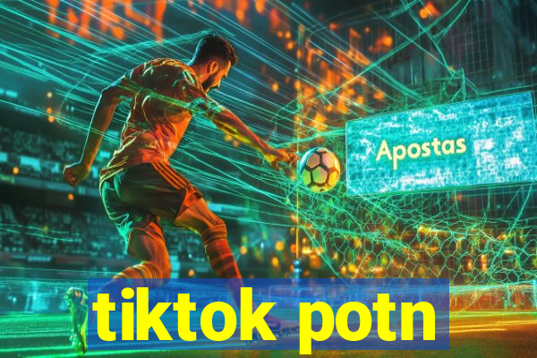 tiktok potn